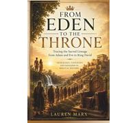 FROM EDEN TO THE THRONE: Tracing the Sacred Lineage from Adam and Eve to King David