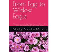 From Egg to Widow Eagle: A Poetic Journey Through Grief, Faith, and Love - With Full-Color Floral Photography & Bible Verses