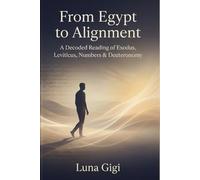 From Egypt to Alignment: A Decoded Reading of Exodus, Leviticus, Numbers & Deuteronomy