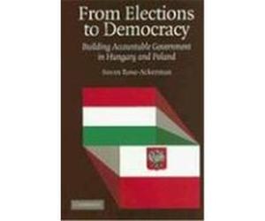 From Elections to Democracy: Building Accountable Government in Hungary and Poland Rose-Ackerman, Susan (Auteur)