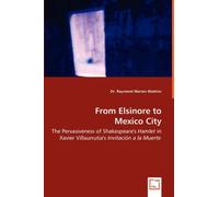 From Elsinore To Mexico City - The Pervasiveness Of Shakespeare's Hamlet In Xavier Villaurrutia's Invitación A La Muerte