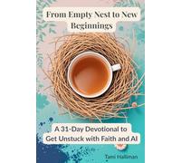 From Empty Nest to New Beginnings: A 31-Day Devotional to Get Unstuck with Faith and AI