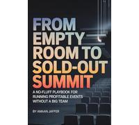 From Empty Room to Sold-Out Summit: A No-Fluff Playbook for Running Profitable Events Without a Big Team