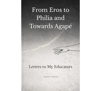 From Eros to Philia and Towards Agape: Letters to my Educateurs