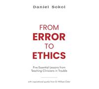 From Error to Ethics: Five Essential Lessons from Teaching Clinicians in Trouble: with inspirational quotes from Sir William Osler