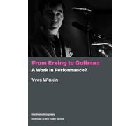 From Erving to Goffman: A Work in Performance?