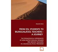 From Esl Students To Bilingual Esol Teachers: A Journey : The Pedagogical Experiences Of Non-Native English Speaker Pre-Service Teachers In A Bilingual/Tesol Program