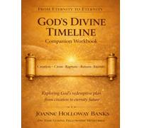 From Eternity to Eternity: God's Divine Timeline: A Prophetic Study Workbook Companion