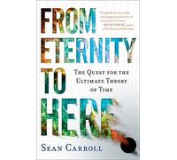 From Eternity to Here: The Quest for the Ultimate Theory of Time by Sean Carroll(2010-10-26)