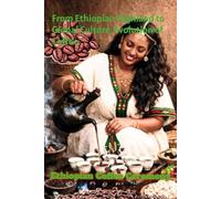 From Ethiopian Highlands to Global Culture: Evolution of Coffee: Ethiopian Coffee Ceremony