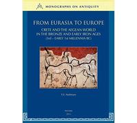 From Eurasia To Europe: Crete And The Aegean World In The Bronze And Early Iron Ages (3rd - Early 1st Millennia Bc)