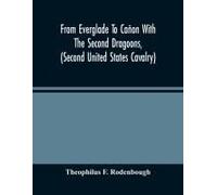 From Everglade To Cañon With The Second Dragoons, (Second United States Cavalry)