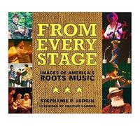 From Every Stage: Images Of Americaâ (Tm)S Roots Music