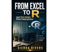 FROM EXCEL TO R: Learn Data Analysis Without a Computer Science Background