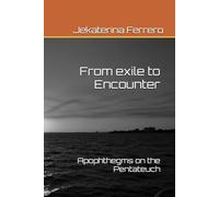 From Exile to Encounter.: Apophthegms on the Pentateuch