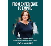 From Experience to Empire: The Real -World Guide for Women Ready to launch What’s Next