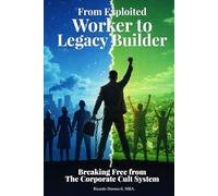 From Exploited Worker To Legacy Builder: Breaking Free from the Corporate Cult System