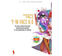 From FACS to F-M FACS 6.0: The Facial Coding Revolution - From Muscular Anatomy to the Neuroscience of Emotion - A. Freitas-magalhães - Auto-Édition - ebook (ePub) - Livre