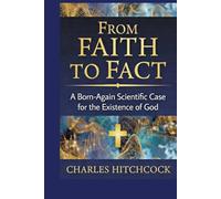 From Faith to Fact: A Born-Again Scientific Case for the Existence of God | God, Science and the Evidence | Observer Effect, Double Slit Experiment, Quantum Entanglement | 6" x 9" 88 Pages