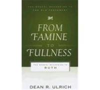From Famine to Fullness: The Gospel According to Ruth Ulrich, Dean R. (Auteur)