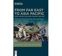 From Far East To Asia Pacific: Great Powers And Grand Strategy 19001954 (De Gruyter Studies In Military History, 4)
