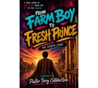 From Farm Boy to Fresh Prince: A 8 w evotional Journey Through the Life of Joseph