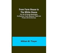 From Farm House To The White House