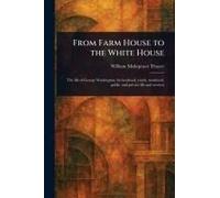 From Farm House To The White House