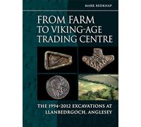 From Farm to Viking-Age Trading Centre: The 1994-2012 Excavations at Llanbedrgoch, Anglesey