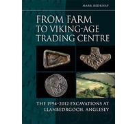 From Farm to Viking-age Trading Centre The 1994-2012 Excavations at Llanbedrgoch, Anglesey - Mark Redknap - Oxbow Books - ebook (ePub) - Livre