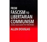 From Fascism to Libertarian Communism Allen Douglas (Auteur)