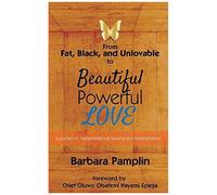 From Fat, Black, And Unlovable To Beautiful. Powerful. Love.