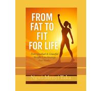 FROM FAT TO FIT FOR LIFE: Fast, Gradual & Graceful Weight Loss Strategies That Work
