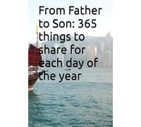 From Father to Son: 365 things to share for each day of the year