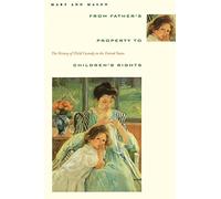 From Father'S Property To Children'S Rights: The History Of Child Custody In The United States