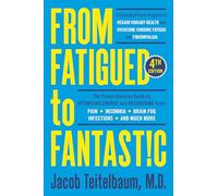 From Fatigued to Fantastic! Fourth Edition: A Clinically Proven Program to Regain Vibrant Health and Overcome Chronic Fatigue