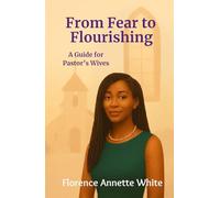 From Fear to Flourishing: A Pastor’s Wife’s Guide to Thriving in Her Role: Overcoming Doubt: Embracing God’s Call with Confidence