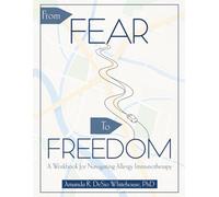 From Fear To Freedom: A Workbook For Navigating Allergy Immunotherapy