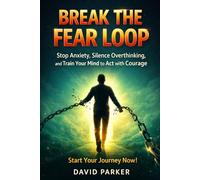 From Fear to Freedom: How to Stop Letting Anxiety, Doubt, and Obstacles Control Your Life - and Start Living with Courage