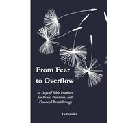 FROM FEAR TO OVERFLOW: Daily Devotional Promises for Peace, Provision and Financial Breakthrough