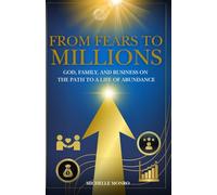 From Fears to Millions: God, Family, and Business on the Path to a Life of Abundance