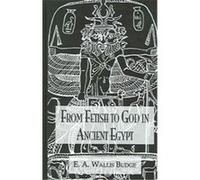 From Fetish to God in Ancient Egypt Budge (Auteur)