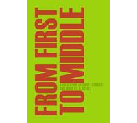 From First to Middle: A Collection of Short Stories and More