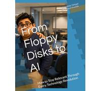 From Floppy Disks to AI: How to Stay Relevant Through Every Technology Revolution
