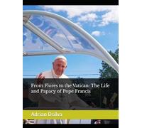 From Flores to the Vatican: The Life and Papacy of Pope Francis