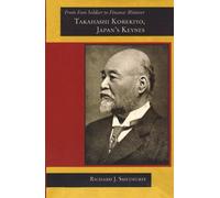 From Foot Soldier To Finance Minister - Takahashi Korekiyo, Japan′S Keynes