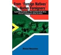 From "Foreign Natives" To "Native Foreigners". Explaining Xenophobia In Post-Apartheid South Africa. 2nd Ed