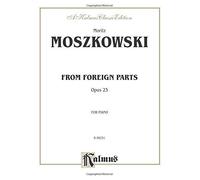 [(From Foreign Parts, Opus 23: For Piano)] [Author: Moritz Moszkowski] published on (March, 1985)