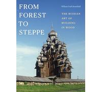 From Forest to Steppe: The Russian Art of Building in Wood