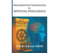FROM FORGOTTEN TECHNOLOGIES TO ARTIFICIAL INTELLIGENCE: Tracing the Evolution of Artificial Intelligence